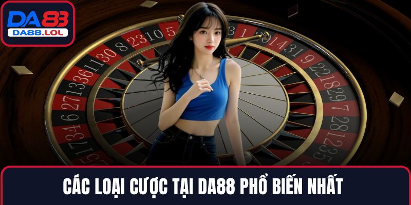 Các loại cược tại DA88 phổ biến nhất 