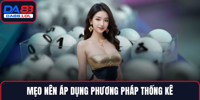 Mẹo nên áp dụng phương pháp thống kê