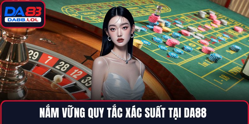 Nắm vững quy tắc xác suất tại DA88 