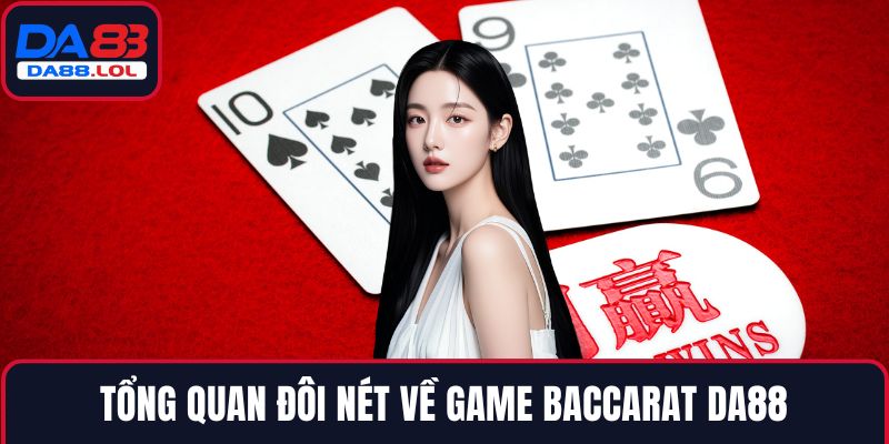 Tổng quan đôi nét về game Baccarat DA88